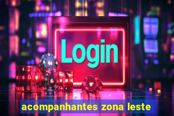 acompanhantes zona leste